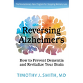 Reversing Alzheimer's: How to Prevent Dementia and Revitalize Your Brain