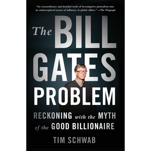 The Bill Gates Problem: Reckoning with the Myth of the Good Billionaire