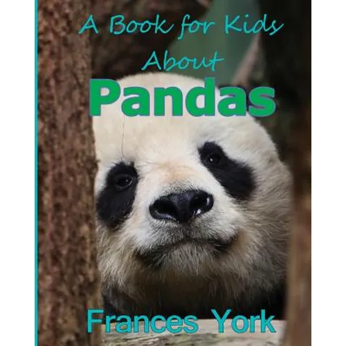 A Book For Kids About Pandas: The Giant Panda Bear