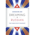 Dreaming in Russian: The Cuban Soviet Imaginary