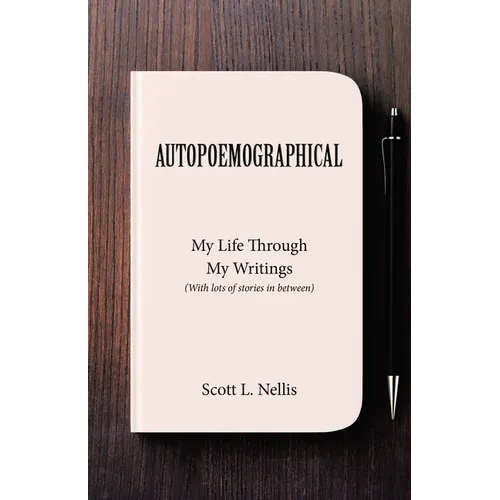 Autopoemographical: My Life Through My Writings (With lots of stories in between)
