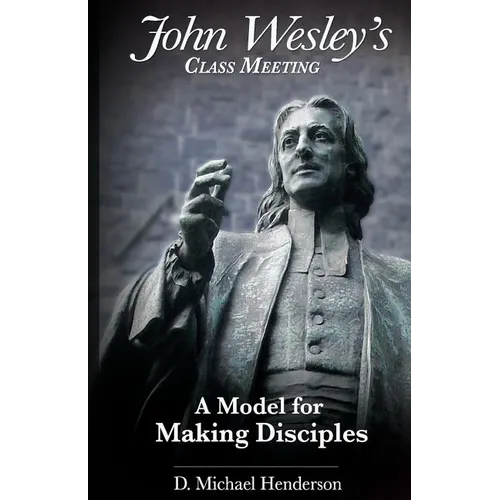 John Wesley's Class Meeting: A Model for Making Disciples