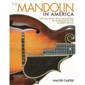The Mandolin in America: The Full Story from Orchestras to Bluegrass to the Modern Revival