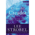 El El Caso del Creador: Un Periodista Investiga Evidencias Cient��ficas Que Apuntan Hacia Dios.