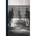 The Beloved Physician: Or, The Life and Travels of Luke the Evangelist