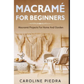 Macramé for Beginners: Macramé Projects For Home And Garden