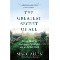 The Greatest Secret of All: Moving Beyond Abundance to a Life of True Fulfillment