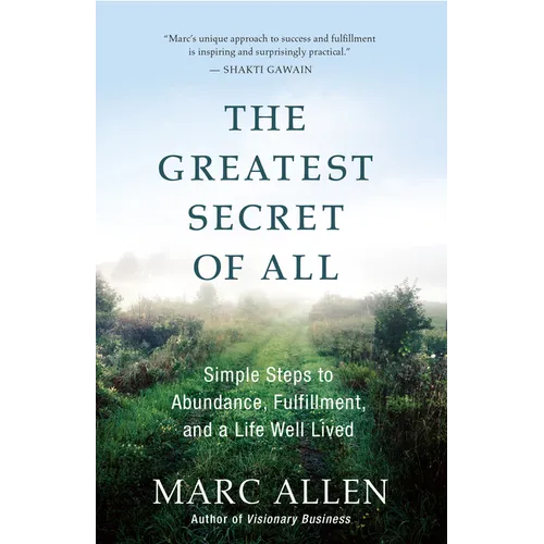The Greatest Secret of All: Moving Beyond Abundance to a Life of True Fulfillment