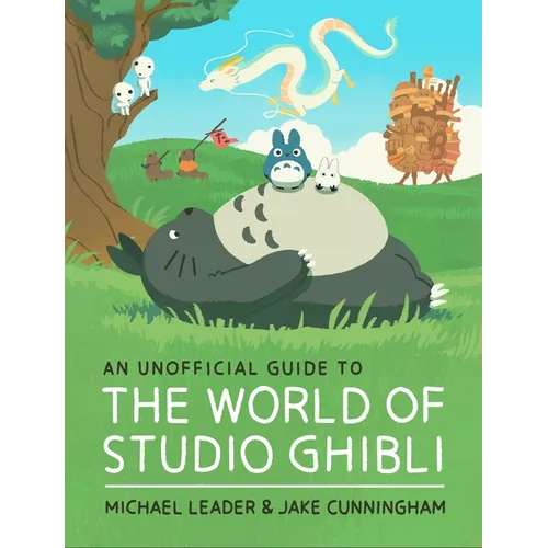 An Unofficial Guide to the World of Studio Ghibli
