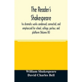 The reader's Shakespeare: his dramatic works condensed, connected, and emphasized for school, college, parlour, and platform (Volume III)