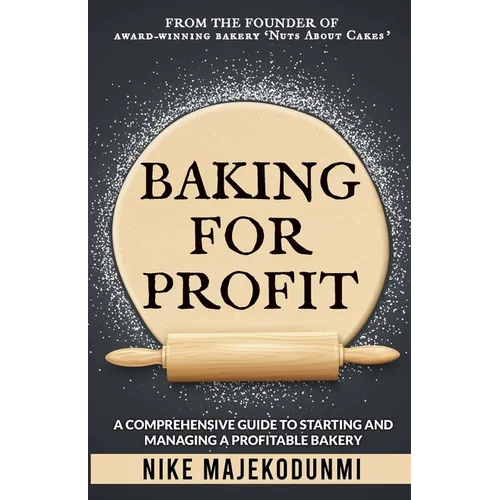 Baking for Profit: A comprehensive guide to starting and managing a profitable bakery.