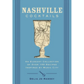 Nashville Cocktails: An Elegant Collection of Over 100 Recipes Inspired by Music City
