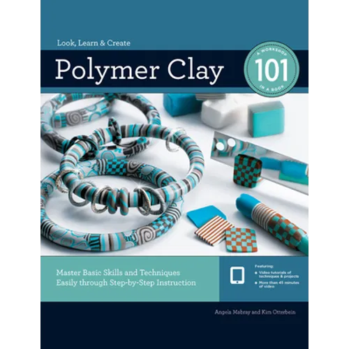 Polymer Clay 101: Master Basic Skills and Techniques Easily Through Step-By-Step Instruction