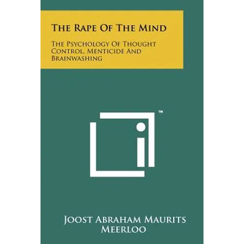 The Rape Of The Mind: The Psychology Of Thought Control, Menticide And Brainwashing