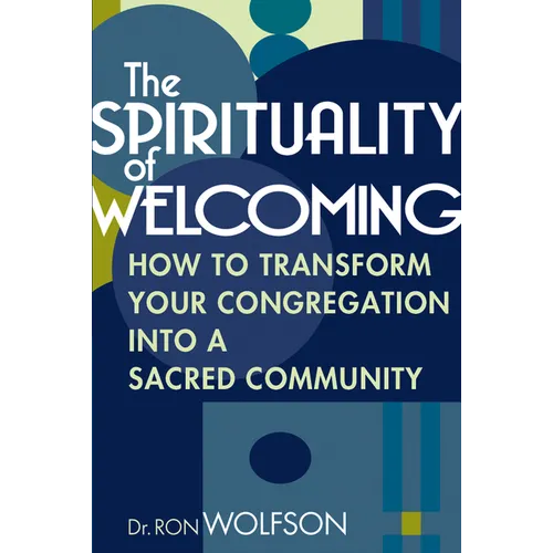 The Spirituality of Welcoming: How to Transform Your Congregation Into a Sacred Community