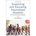Supporting and Educating Traumatized Students: A Guide for School-Based Professionals