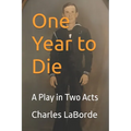 One Year to Die: A Play in Two Acts