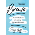 Brave: A Teen Girl's Guide to Beating Worry and Anxiety