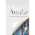 White Awake: An Honest Look at What It Means to Be White