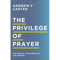 The Privilege of Prayer: Find Healing, Transformation, and Answers