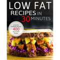 Low Fat Recipes in 30 minutes: A Low Fat Cookbook with over 400 Quick & Easy Recipes
