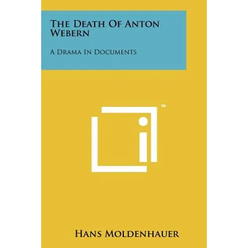 The Death Of Anton Webern: A Drama In Documents
