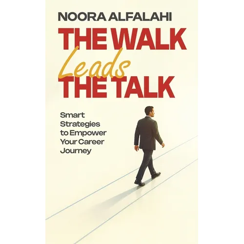 The Walk Leads the Talk: Smart Strategies to Empower Your Career Journey