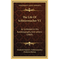 The Life Of Schleiermacher V2: As Unfolded In His Autobiography And Letters (1860)
