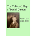 Collected Plays of Daniel Curzon -- Volume XIV (2020-2022)