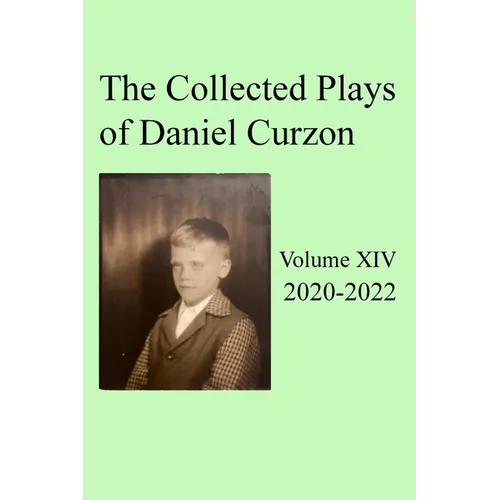 Collected Plays of Daniel Curzon -- Volume XIV (2020-2022)