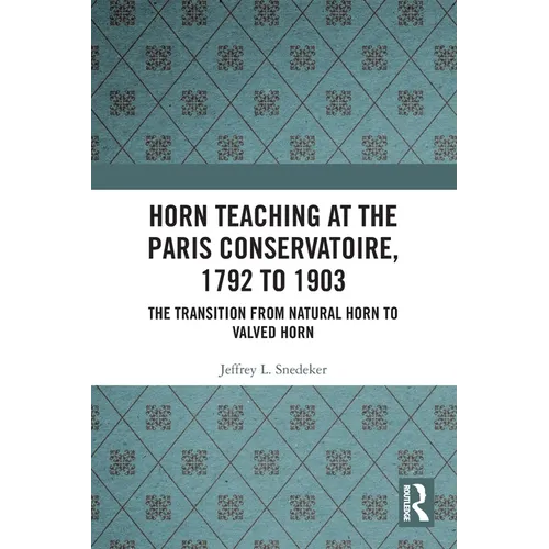 Horn Teaching at the Paris Conservatoire, 1792 to 1903: The Transition from Natural Horn to Valved Horn