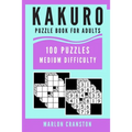 Kakuro Puzzle Book For Adults: 100 Puzzles Medium Difficulty for Kakuro Lovers and Enthusiasts