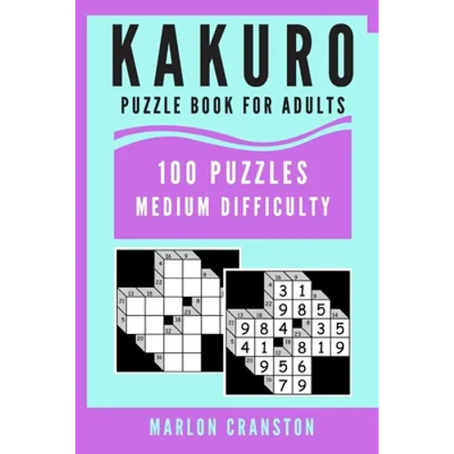 Kakuro Puzzle Book For Adults: 100 Puzzles Medium Difficulty for Kakuro Lovers and Enthusiasts