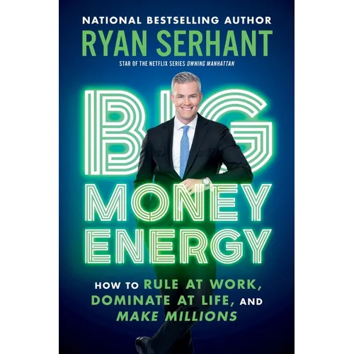 Big Money Energy: How to Rule at Work, Dominate at Life, and Make Millions