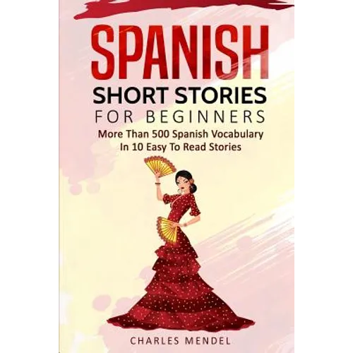 Spanish Short Stories For Beginners: More Than 500 Short Stories in 10 Easy to Read Stories