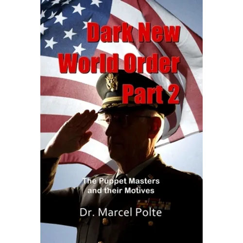Dark New World Order. Part 2: The Puppet Masters and their Motives