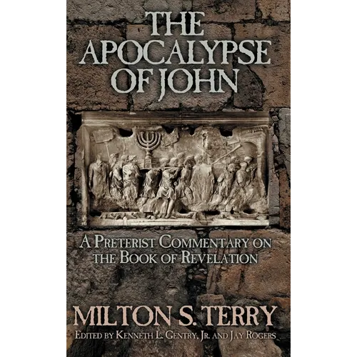 The Apocalypse of John: A Preterist Commentary on the Book of Revelation