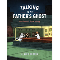 Talking to My Father's Ghost: An Almost True Story