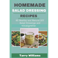 Homemade Salad Dressing Recipe: 85 Healthy and Natural DIY Salad Dressing Recipes and vinaigrette