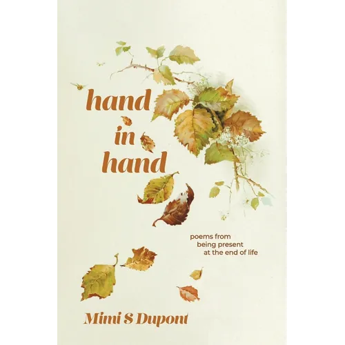 Hand In Hand: Poems From Being Present at the End of Life