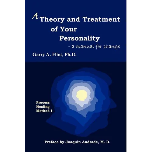 A Theory and Treatment of Your Personality: a manual for change