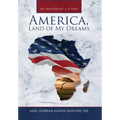 America, Land of My Dreams: An Immigrant's Story
