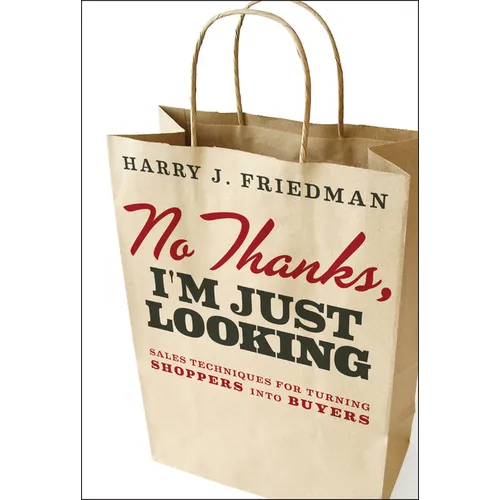 No Thanks, I'm Just Looking: Sales Techniques for Turning Shoppers Into Buyers