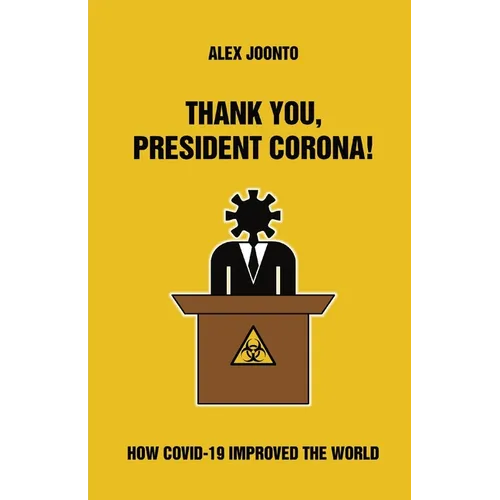 Thank You, President Corona!: How COVID-19 Improved The World