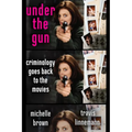 Under the Gun: Criminology Goes Back to the Movies