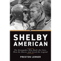 Shelby American: The Renegades Who Built the Cars, Won the Races, and Lived the Legend