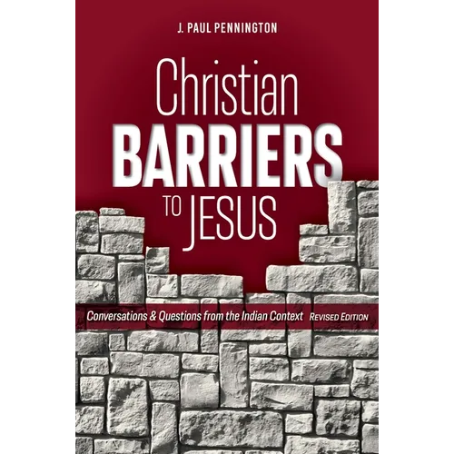 Christian Barriers to Jesus (Revised Edition): Conversations and Questions from the Indian Context