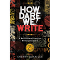 How Dare We! Write: A Multicultural Creative Writing Discourse, 2nd Edition