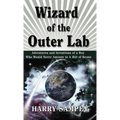 Wizard of the Outer Lab: Adventures and Inventions of a Boy Who Would Never Amount to a Hill of Beans