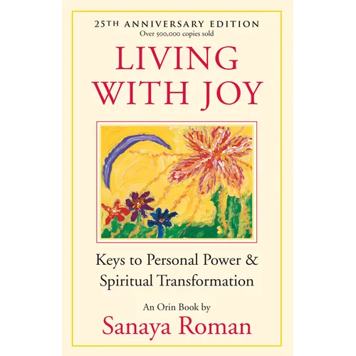 Living with Joy: Keys to Personal Power & Spiritual Transformation